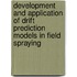 Development and application of drift prediction models in field spraying