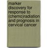 Marker discovery for response to (chemo)radiation and prognosis in cervical cancer by M.G. Noordhuis