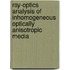 Ray-optics analysis of inhomogeneous optically anisotropic media
