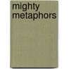 Mighty metaphors door Chantal Kiki Zanolie