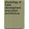 Physiology of tuber development and stolon architecture by Efstathios Roumeliotis