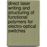 Direct laser writing and structuring of functional polymers for electro-optical switches by D.J. Versteeg