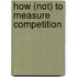 How (not) to measure competition