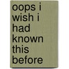 Oops I wish I had known this before by Erik R. Robertson