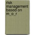 Risk Management based on M_o_R