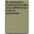 La reanimation cardio-pulmonaire avec defibrillateur externe automatise