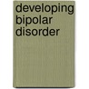 Developing bipolar disorder door M.H.J. Hillegers
