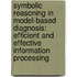 Symbolic reasoning in model-based diagnosis: efficient and effective information processing