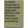 Symbolic reasoning in model-based diagnosis: efficient and effective information processing door R.R. Bakker