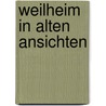 Weilheim in alten Ansichten door Bauer