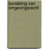 Bundeling van omgevingsrecht by J.H.G. van den Broek