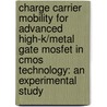 Charge Carrier Mobility For Advanced High-k/metal Gate Mosfet In Cmos Technology: An Experimental Study by Lionel Trojman
