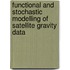 Functional and stochastic modelling of satellite gravity data