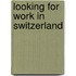 Looking for work in Switzerland