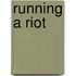 Running a Riot