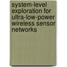 System-level exploration for ultra-low-power wireless sensor networks door Zheng Li