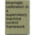 Kinematic calibration in a supervisory machine control framework
