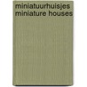 Miniatuurhuisjes Miniature houses door R. Odijk