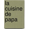 La cuisine de papa door Tony Le Duc