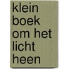 Klein boek om het licht heen by Andreus