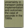 Uncertainty in Transport Policy Implementation and Outcomes: the case of Yaounde in the 1990s door S. Eddia