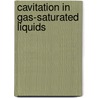 Cavitation in gas-saturated liquids door J. Rooze