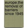 Europe.The Removal of Barriers Since 1945 door Eric Liggett