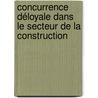 Concurrence déloyale dans le secteur de la construction door K. Baeyens