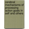 Cerebral mechanisms of processing action goals in self and others by J. Majdandzic