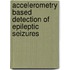 Accelerometry based detection of epileptic seizures