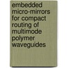 Embedded micro-mirrors for compact routing of multimode polymer waveguides by T.P. Lamprecht