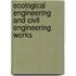 Ecological engineering and civil engineering works
