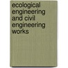 Ecological engineering and civil engineering works door H.D. van Bohemen