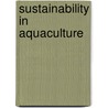 Sustainability in aquaculture door P.A.M. van Zwieten