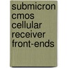 Submicron Cmos Cellular Receiver Front-ends door Jaak Ph. Janssens