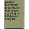 Plasma Membrane Organization During Egfr Signaling: A Fret-based Analysis door E.G. Hofman