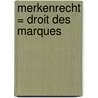 Merkenrecht = Droit des marques by D. Brunand