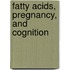 Fatty Acids, pregnancy, and cognition