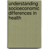 Understanding Socioeconomic Differences in Health door H. van Kippersluis