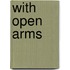 With Open Arms
