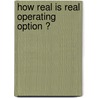 How real is real operating option ? door K. Tse