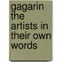 Gagarin The Artists In Their Own Words