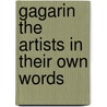Gagarin The Artists In Their Own Words by Raymond Pettibon