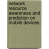 Network Resource Awareness and Prediction on Mobile Devices door A.J.H. Peddemors