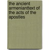 The ancient ArmeniantText of the acts of the apostles door J.M. Alexanian