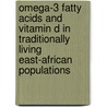 Omega-3 fatty acids and vitamin D in traditionally living East-African populations by M.F. Luxwolda
