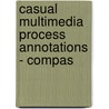 Casual Multimedia Process Annotations - Compas door H. Benz