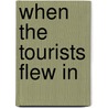 When the tourists flew in by Annemarie Postma