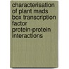 Characterisation Of Plant Mads Box Transcription Factor Protein-protein Interactions door R.G.H. Immink