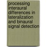 Processing interaural differences in lateralization and binaural signal detection door N. le Goff